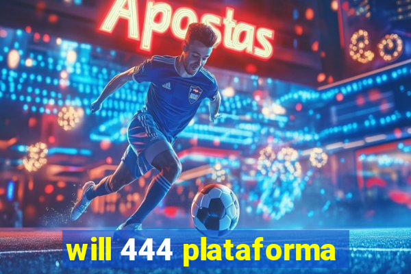 will 444 plataforma